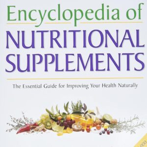 Encyclopedia of Nutritional Supplements: The Essential Guide for Improving Your Health Naturally